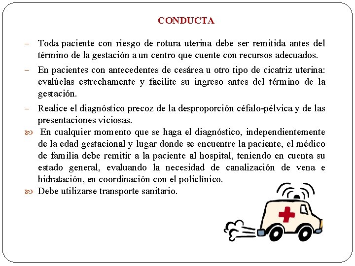 CONDUCTA – – – Toda paciente con riesgo de rotura uterina debe ser remitida