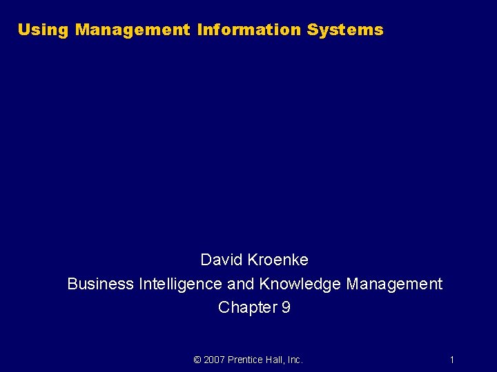 Using Management Information Systems David Kroenke Business Intelligence and Knowledge Management Chapter 9 ©
