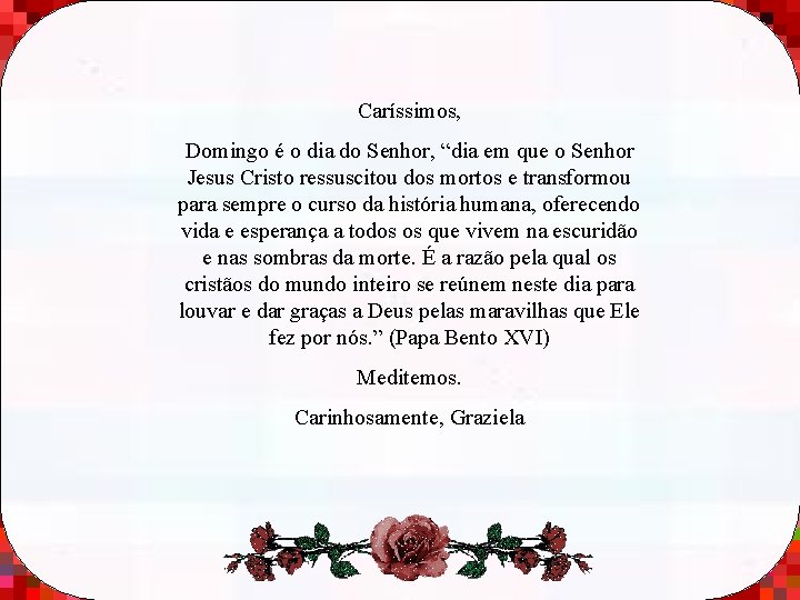 Caríssimos, Domingo é o dia do Senhor, “dia em que o Senhor Jesus Cristo