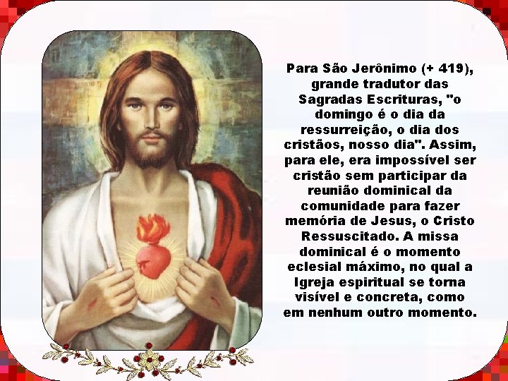 Para São Jerônimo (+ 419), grande tradutor das Sagradas Escrituras, "o domingo é o