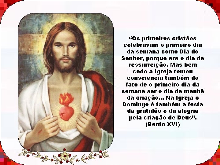 “Os primeiros cristãos celebravam o primeiro dia da semana como Dia do Senhor, porque