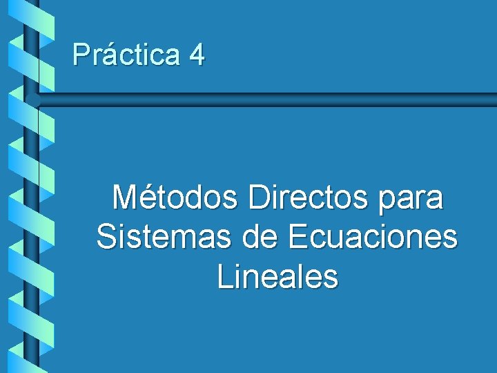 Práctica 4 Métodos Directos para Sistemas de Ecuaciones Lineales 