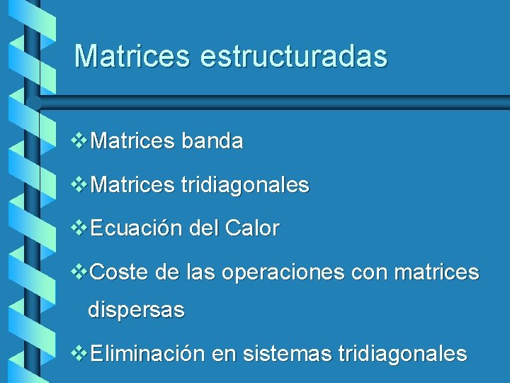 Matrices estructuradas v. Matrices banda v. Matrices tridiagonales v. Ecuación del Calor v. Coste