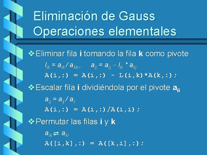 Eliminación de Gauss Operaciones elementales v Eliminar fila i tomando la fila k como