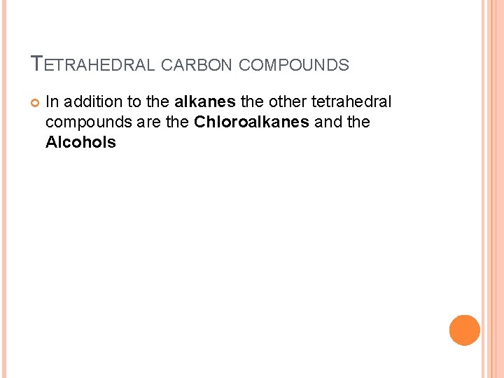 TETRAHEDRAL CARBON COMPOUNDS In addition to the alkanes the other tetrahedral compounds are the