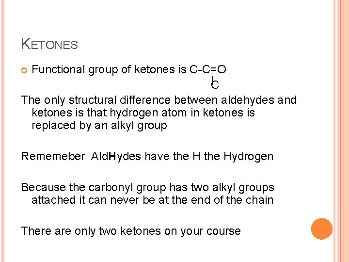 KETONES Functional group of ketones is C-C=O C The only structural difference between aldehydes