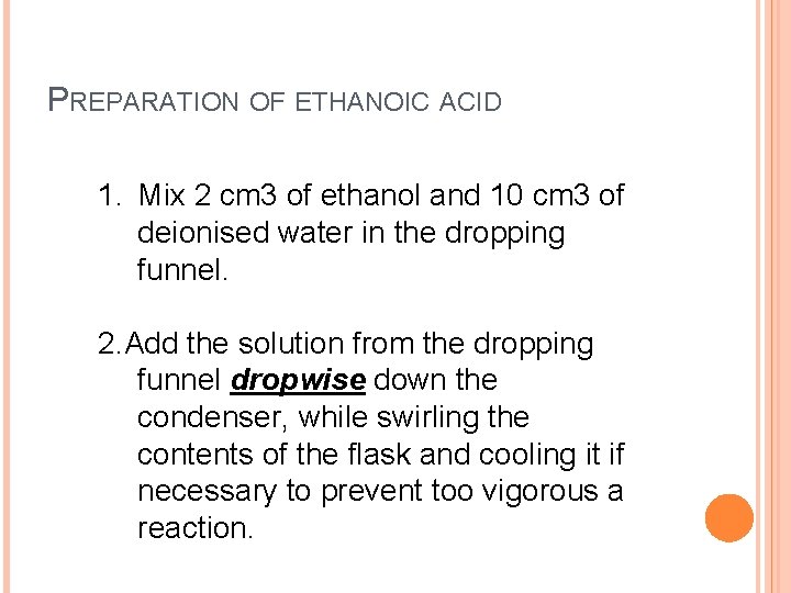 PREPARATION OF ETHANOIC ACID 1. Mix 2 cm 3 of ethanol and 10 cm