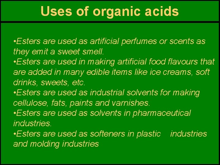 Uses of organic acids • Esters are used as artificial perfumes or scents as