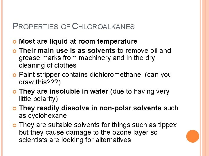 PROPERTIES OF CHLOROALKANES Most are liquid at room temperature Their main use is as
