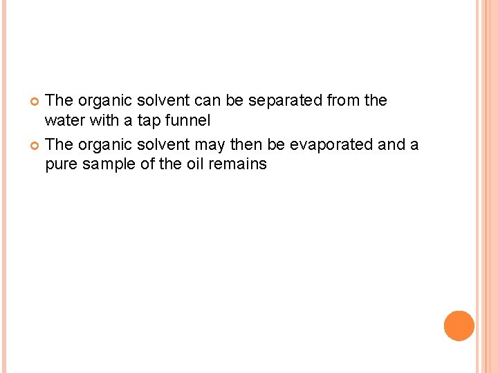 The organic solvent can be separated from the water with a tap funnel The
