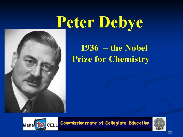 Peter Debye 1936 – the Nobel Prize for Chemistry Commissionerate of of Collegiate Education