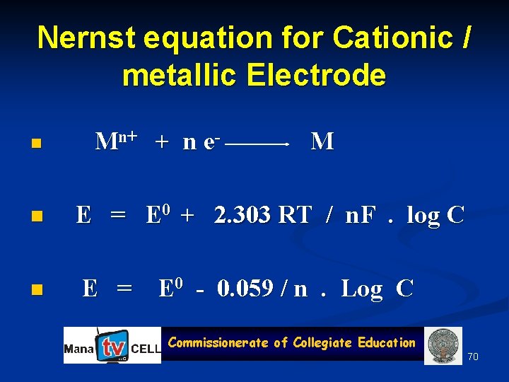 Nernst equation for Cationic / metallic Electrode n n n Mn+ + n e-