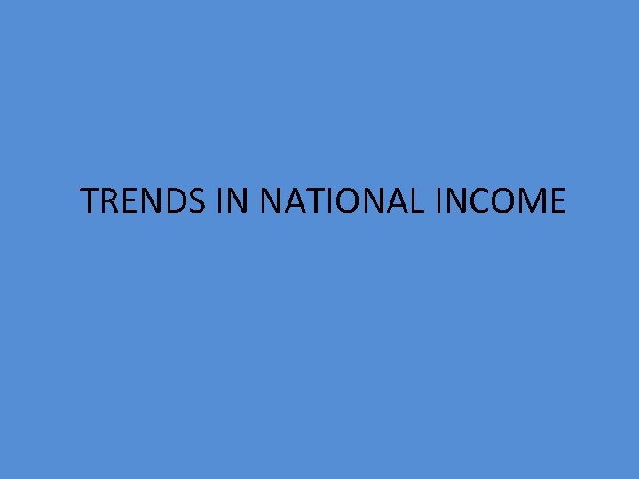 TRENDS IN NATIONAL INCOME 