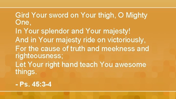 Gird Your sword on Your thigh, O Mighty One, In Your splendor and Your