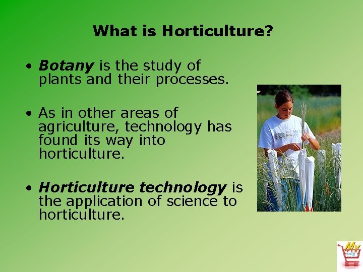 What is Horticulture? • Botany is the study of plants and their processes. •