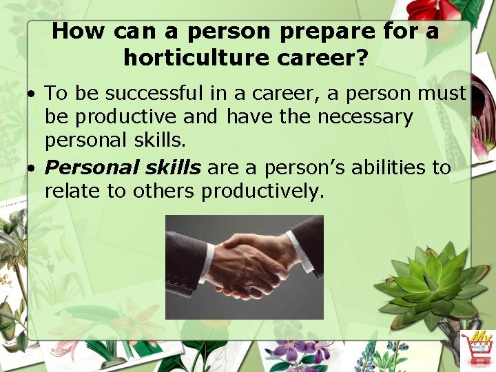 How can a person prepare for a horticulture career? • To be successful in