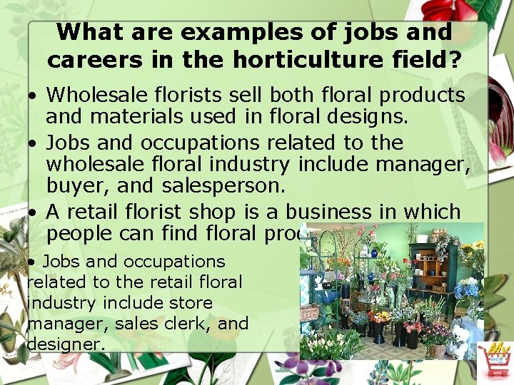 What are examples of jobs and careers in the horticulture field? • Wholesale florists