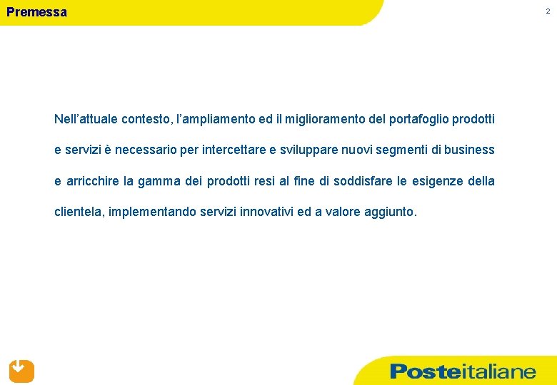 Premessa Nell’attuale contesto, l’ampliamento ed il miglioramento del portafoglio prodotti e servizi è necessario