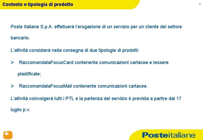 Contesto e tipologia di prodotto Poste Italiane S. p. A. effettuerà l’erogazione di un