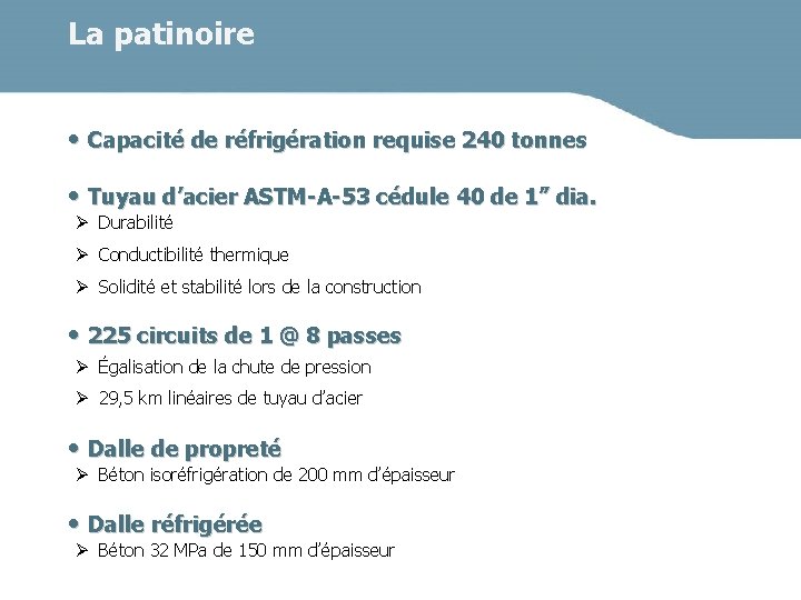 La patinoire • Capacité de réfrigération requise 240 tonnes • Tuyau d’acier ASTM-A-53 cédule