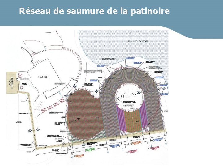 Réseau de saumure de la patinoire Notre expertise à votre service 