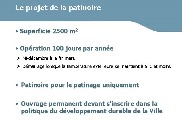 Le projet de la patinoire • Superficie 2500 m 2 • Opération 100 jours