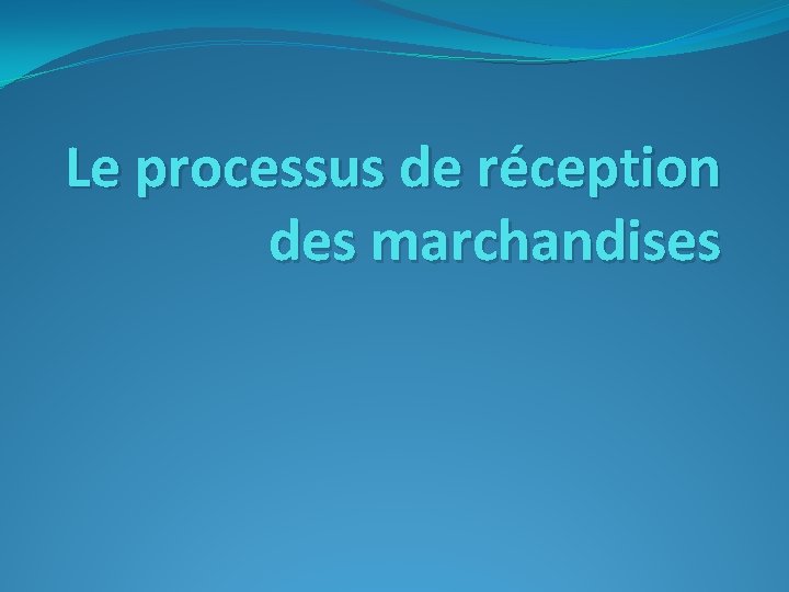 Le processus de réception des marchandises 