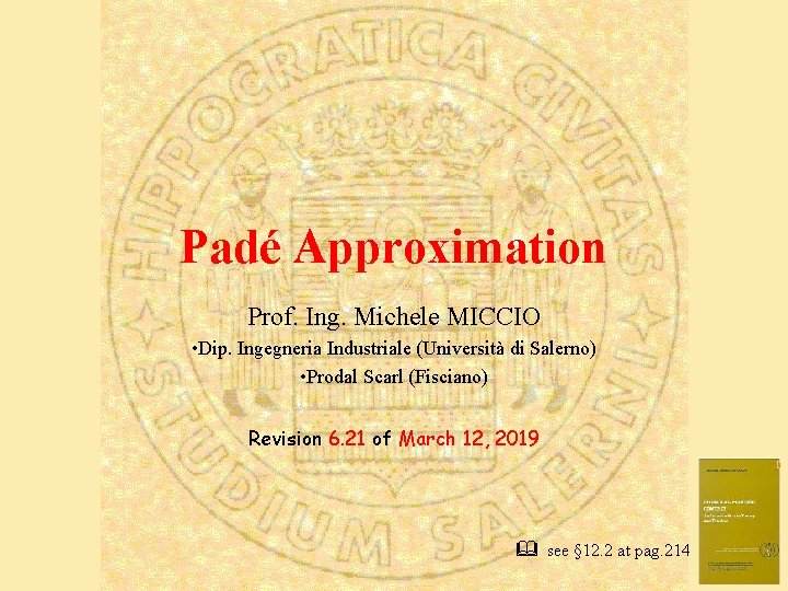 Padé Approximation Prof. Ing. Michele MICCIO • Dip. Ingegneria Industriale (Università di Salerno) • Padé Approximation Prof. Ing. Michele MICCIO • Dip. Ingegneria Industriale (Università di Salerno) •