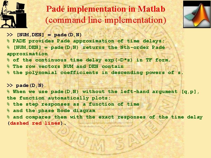 Padé implementation in Matlab (command line implementation) >> [NUM, DEN] = pade(D, N) %