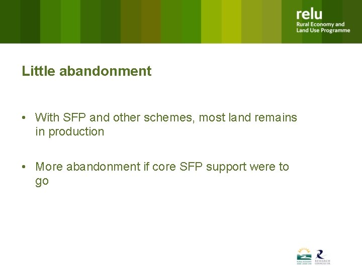 Little abandonment • With SFP and other schemes, most land remains in production •