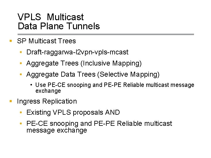 VPLS Multicast Data Plane Tunnels § SP Multicast Trees • Draft-raggarwa-l 2 vpn-vpls-mcast •