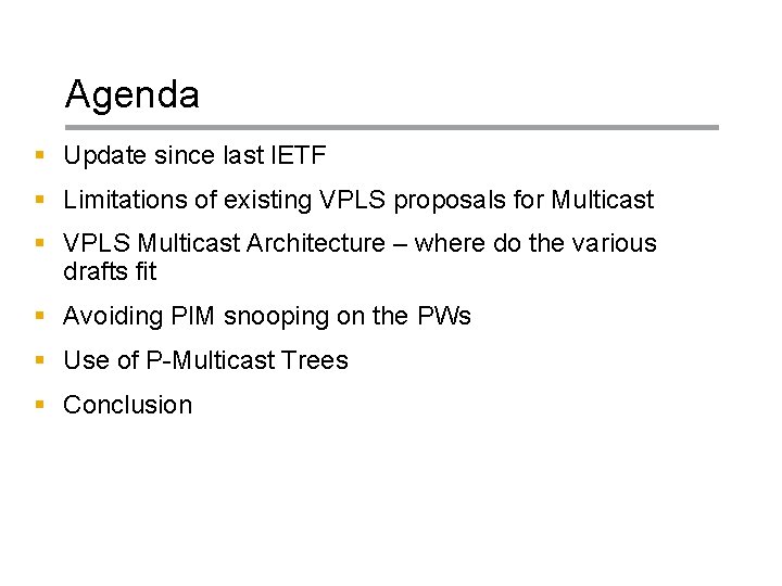 Agenda § Update since last IETF § Limitations of existing VPLS proposals for Multicast