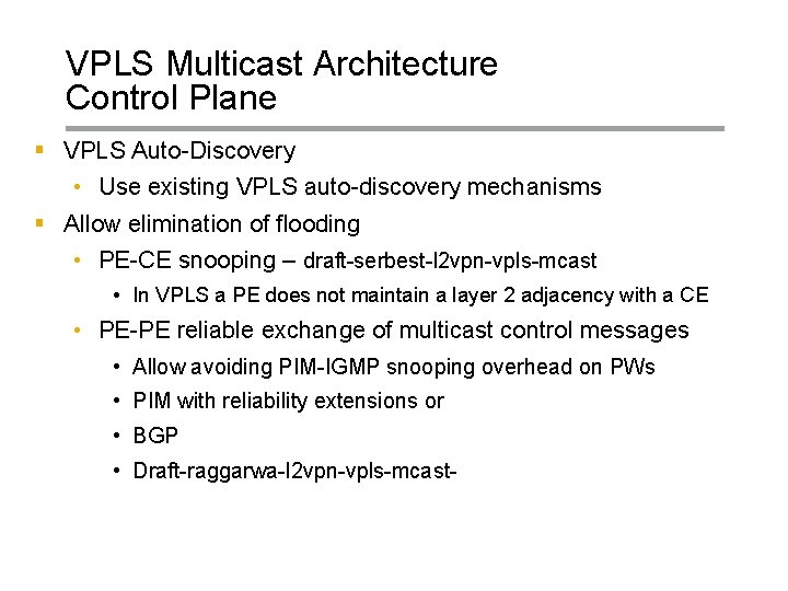 VPLS Multicast Architecture Control Plane § VPLS Auto-Discovery • Use existing VPLS auto-discovery mechanisms