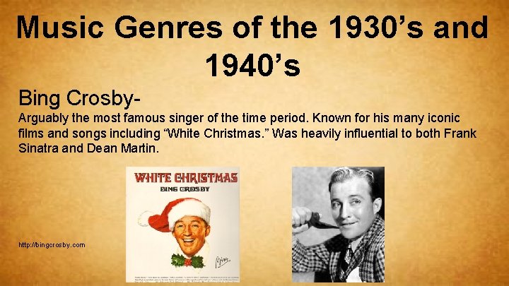 Music Genres of the 1930’s and 1940’s Bing Crosby. Arguably the most famous singer