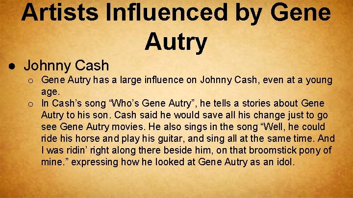 Artists Influenced by Gene Autry ● Johnny Cash o Gene Autry has a large