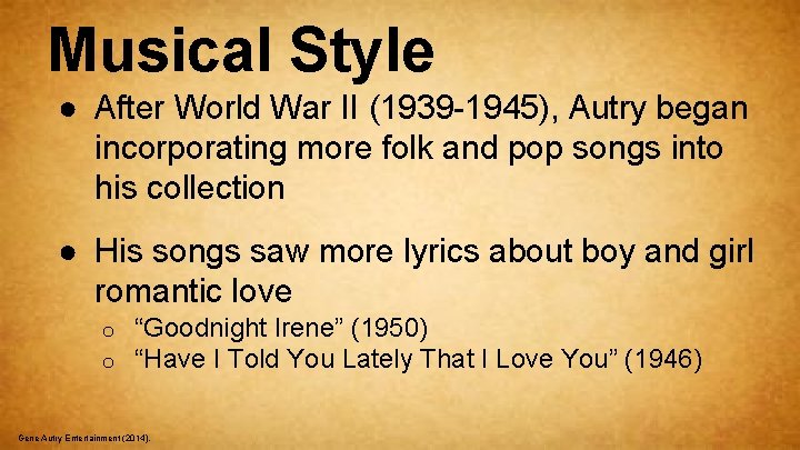 Musical Style ● After World War II (1939 -1945), Autry began incorporating more folk