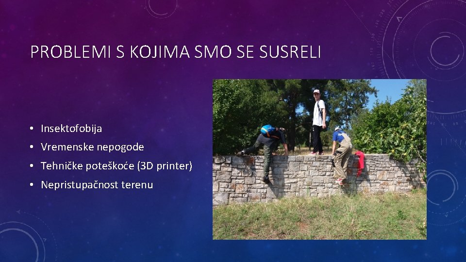 PROBLEMI S KOJIMA SMO SE SUSRELI • Insektofobija • Vremenske nepogode • Tehničke poteškoće