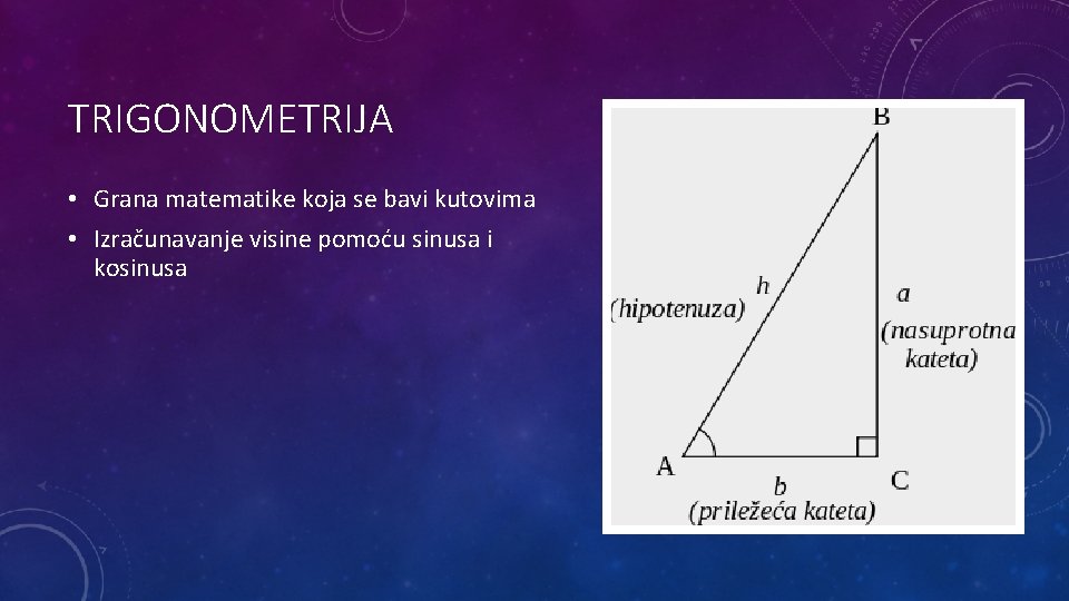 TRIGONOMETRIJA • Grana matematike koja se bavi kutovima • Izračunavanje visine pomoću sinusa i