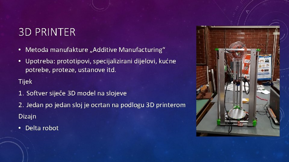3 D PRINTER • Metoda manufakture „Additive Manufacturing“ • Upotreba: prototipovi, specijalizirani dijelovi, kućne