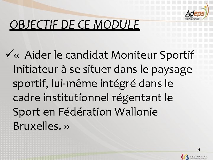 OBJECTIF DE CE MODULE ü « Aider le candidat Moniteur Sportif Initiateur à se