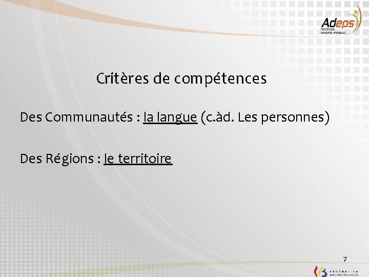Critères de compétences Des Communautés : la langue (c. àd. Les personnes) Des Régions