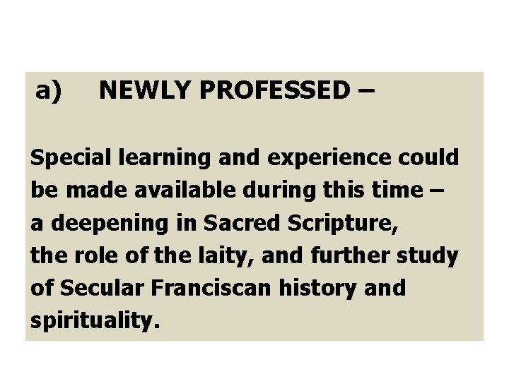 a) NEWLY PROFESSED – Special learning and experience could be made available during this