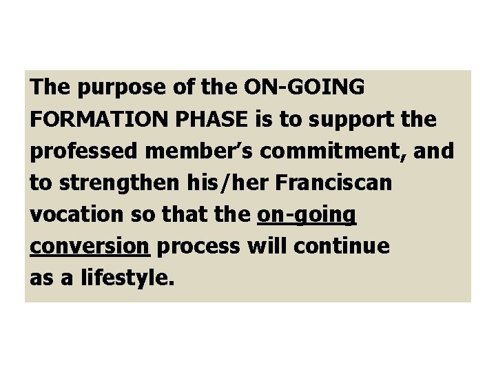 The purpose of the ON-GOING FORMATION PHASE is to support the professed member’s commitment,