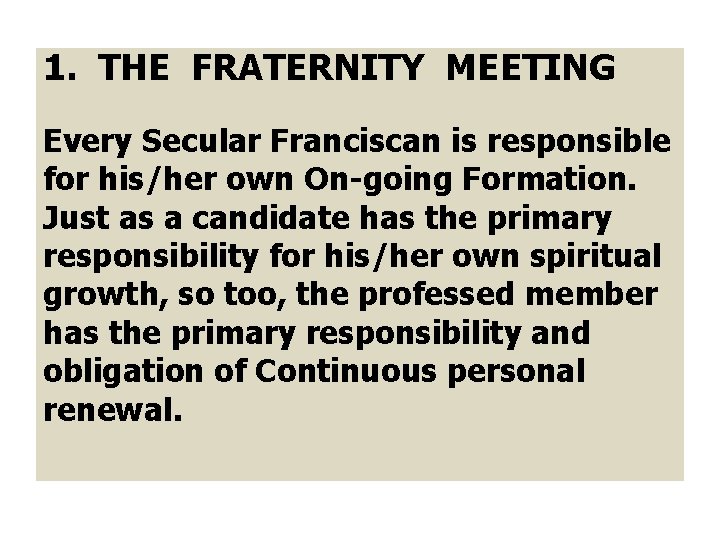 1. THE FRATERNITY MEETING Every Secular Franciscan is responsible for his/her own On-going Formation.