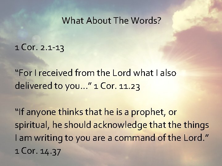What About The Words? 1 Cor. 2. 1 -13 “For I received from the