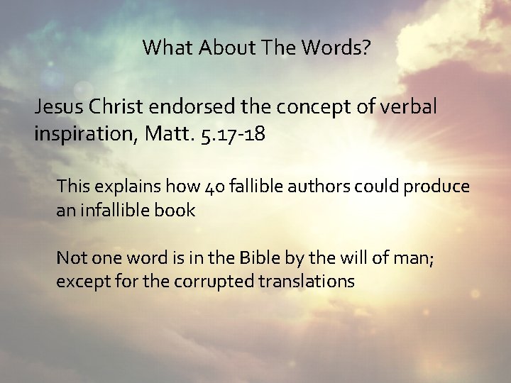 What About The Words? Jesus Christ endorsed the concept of verbal inspiration, Matt. 5.
