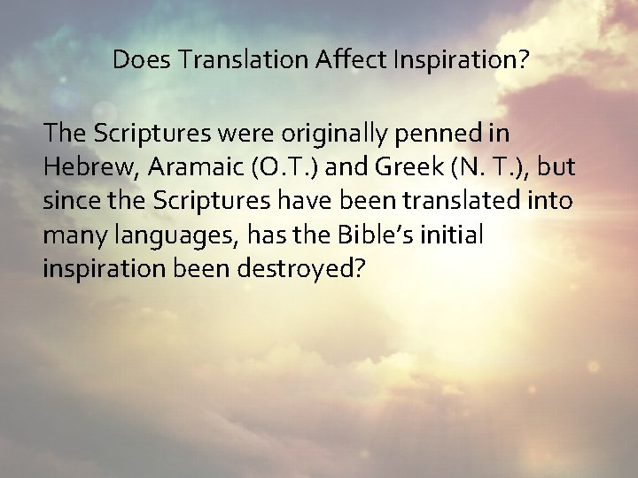 Does Translation Affect Inspiration? The Scriptures were originally penned in Hebrew, Aramaic (O. T.