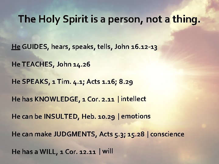 The Holy Spirit is a person, not a thing. He GUIDES, hears, speaks, tells,