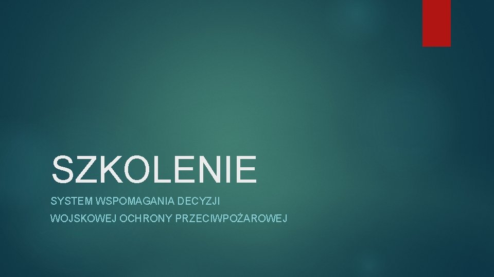 SZKOLENIE SYSTEM WSPOMAGANIA DECYZJI WOJSKOWEJ OCHRONY PRZECIWPOŻAROWEJ 