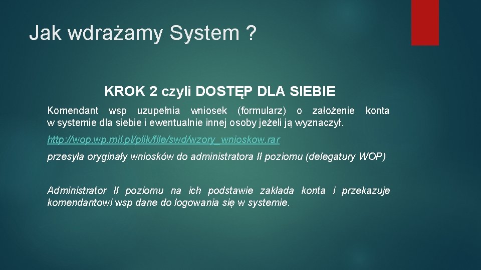 Jak wdrażamy System ? KROK 2 czyli DOSTĘP DLA SIEBIE Komendant wsp uzupełnia wniosek